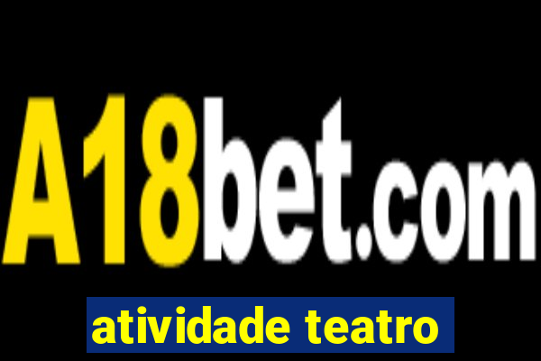 atividade teatro